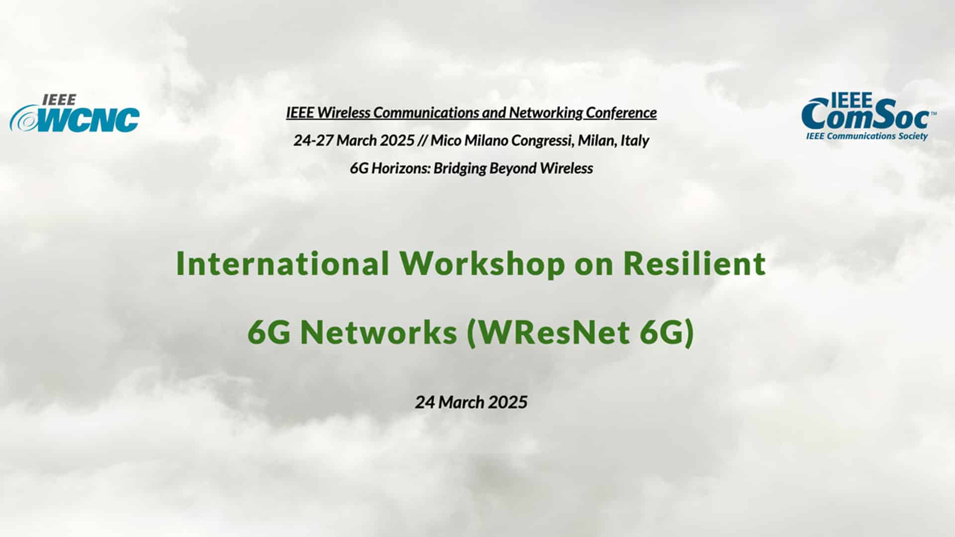 International Workshop on Resilient 6G Networks (WResNet 6G) at IEEE WCNC, March 2025, Milan, Italy