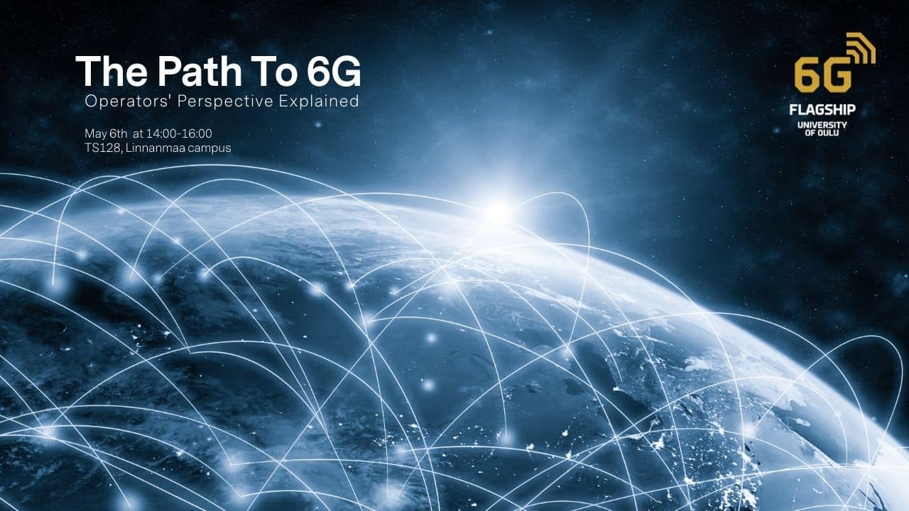 Digital banner for a 6G Flagship guest lecture titled “The Path to 6G – Operators' Perspective Explained,” featuring a visual of Earth from space with glowing network lines, symbolising global connectivity. Includes event details: May 6th, 10–12, TS128, Linnanmaa campus, University of Oulu. 6G Flagship logo is displayed in the top right corner.